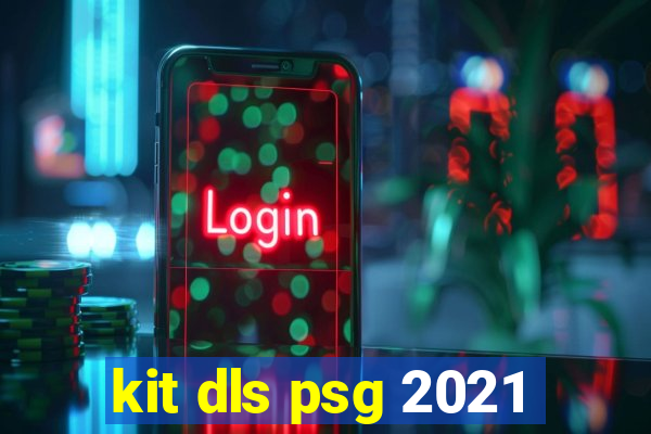 kit dls psg 2021